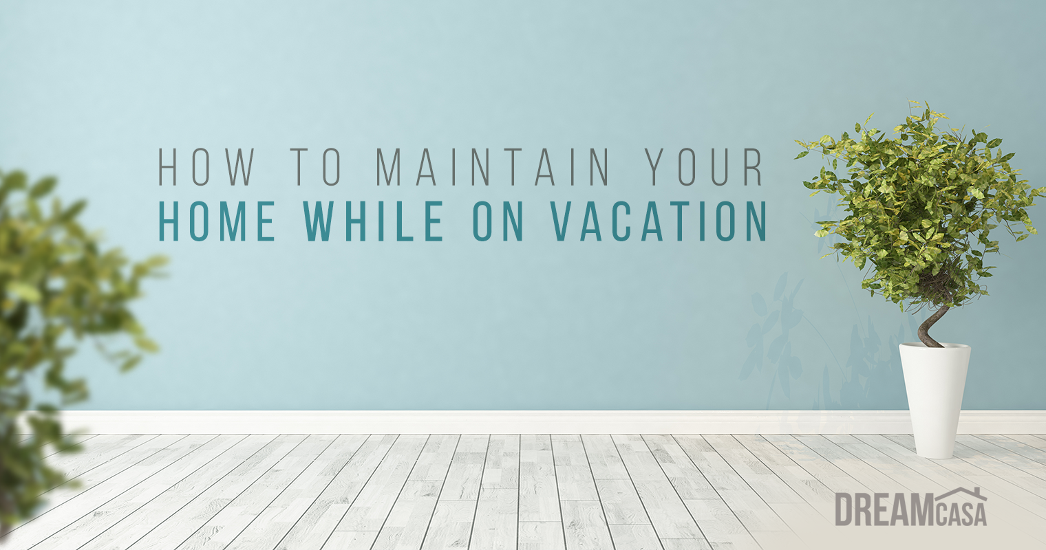 Picture of how to maintain your home while on vacation.